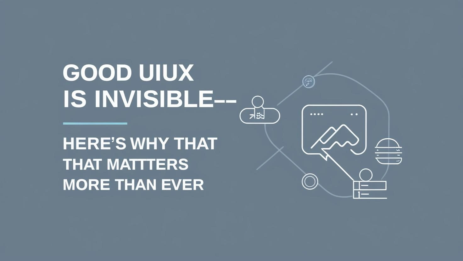 a picture depicting _Good UIUX Is Invisible—Here’s Why That Matters More Than Ever_