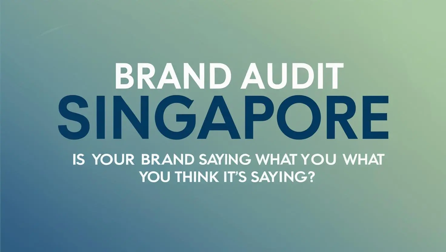 a picture saying _Brand Audit Singapore_ Is Your Brand Saying What You Think It’s Saying__